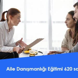 Aile Danışmanlığı Eğitimi 620 saat