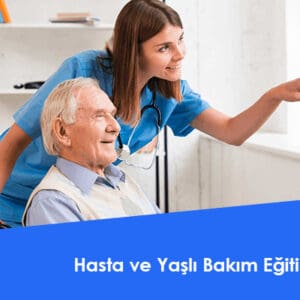 Hasta ve Yaşlı Bakım Eğitimi