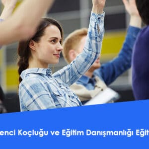 Öğrenci Koçluğu ve Eğitim Danışmanlığı Eğitimi