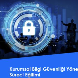 Kurumsal Bilgi Güvenliği Yönetim Süreci Eğitimi