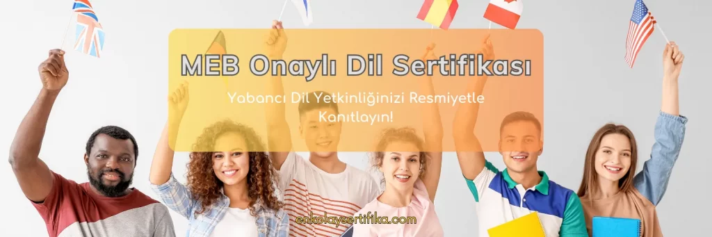 MEB Onaylı Dil Sertifikası Yabancı Dil Yetkinliğinizi Resmiyetle Kanıtlayın!