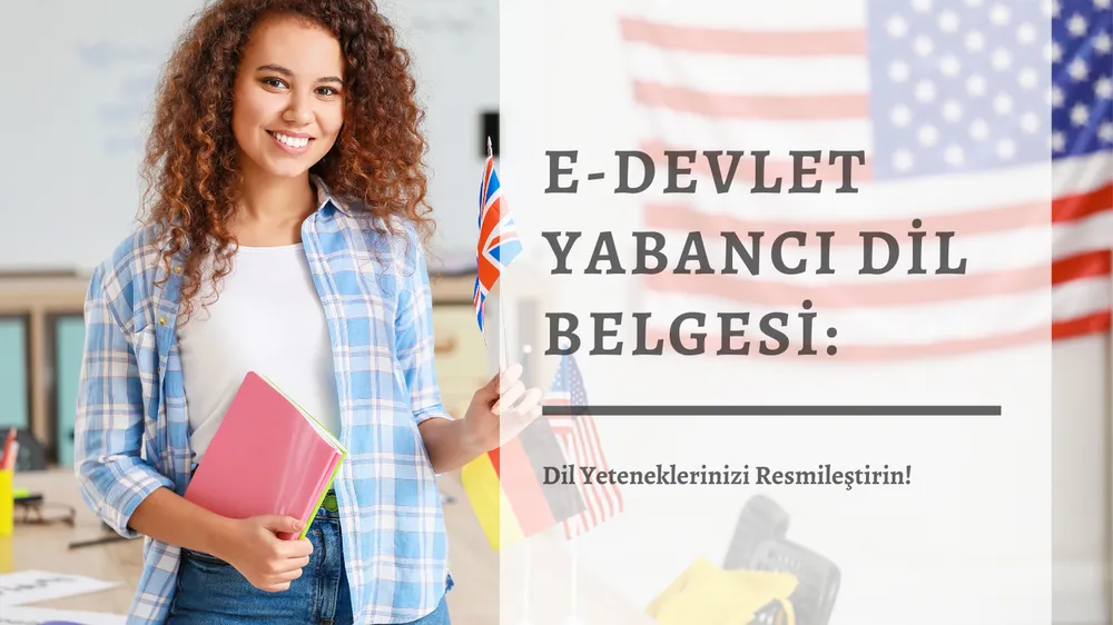 E-Devlet Yabancı Dil Belgesi Dil Yeteneklerinizi Resmileştirin!