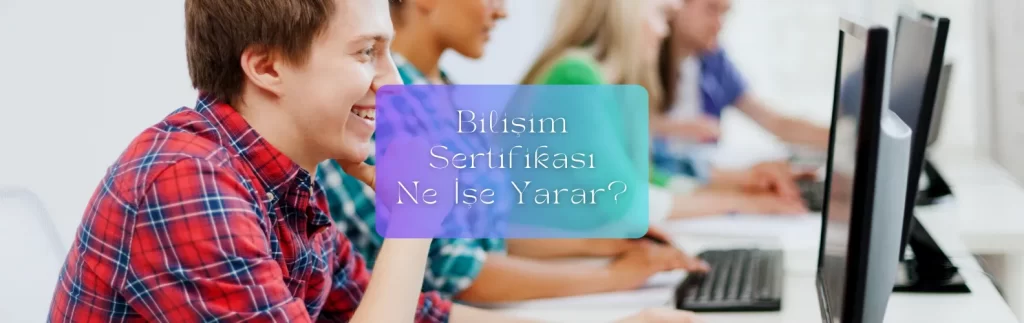 Bilişim Sertifikası Ne İşe Yarar?